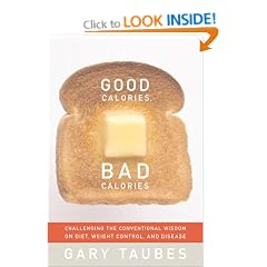Good Calories, Bad Calories: Challenging the Conventional Wisdom on Diet, Weight Control, and Disease