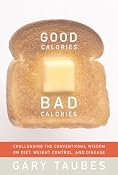 Amazon.com: Good Calories, Bad Calories: Challenging the Conventional Wisdom on Diet, Weight Control, and Disease (9781400040780): Gary Taubes: Books