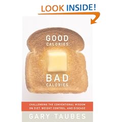 Good Calories, Bad Calories: Challenging the Conventional Wisdom on Diet, Weight Control, and Disease