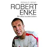Robert Enke: Ein allzu kurzes Lebenvon "Ronald Reng"