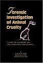 Forensic Investigation of Animal Cruelty: A Guide for Veterinary and Law Enforcement Professionals