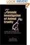 Forensic Investigation of Animal Cruelty: A Guide for Veterinary and Law Enforcement Professionals
