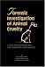Forensic Investigation of Animal Cruelty: A Guide for Veterinary and Law Enforcement Professionals