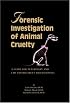 Forensic Investigation of Animal Cruelty: A Guide for Veterinary and Law Enforcement Professionals