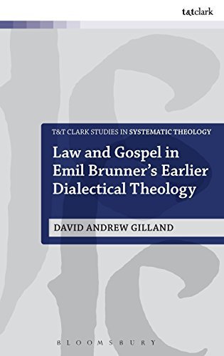 Law and Gospel in Emil Brunner's Earlier Dialectical Theology (T&T Clark Studies in Systematic Theology) by Gilland, David Andrew (2013) Hardcover