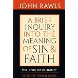 A Brief Inquiry into the Meaning of Sin and Faith: With "On My Religion"by John Rawls