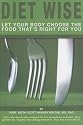 Diet Wise: Let Your Body Choose the Food That's Right for You