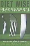Diet Wise : Let Your Body Choose the Food That`s Right for You