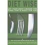 Diet Wise: Let Your Body Choose the Food That's Right for You