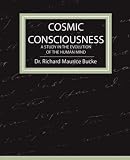 Cosmic Consciousness - a Study in the Evolution of the Human Mind,
Dr. Richard Maurice Bucke