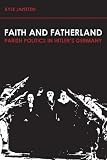 Faith and Fatherland: Parish Politics in Hitler's Germany