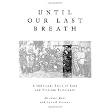 Until Our Last Breath: A Holocaust Story of Love and Partisan Resistance
