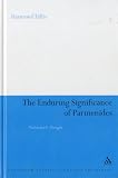 Enduring Significance of Parmenides: Unthinkable Thought (Continuum Studies In Ancient Philosophy)