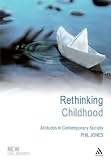 Rethinking Childhood: Attitudes in Contemporary Society (New Childhoods)