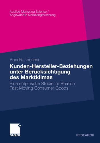Kunden-Hersteller-Beziehungen unter Berücksichtigung des Marktklimas: Eine empirische Studie im Bereich Fast Moving Consumer Goods (Applied Marketing ... Marketingforschung) (German Edition)