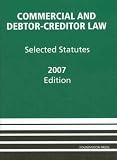 Commercial and Debtor-Creditor Law: Selected Statutes, 2007 ed.