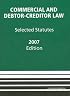 Commercial and Debtor-Creditor Law: Selected Statutes, 2007 ed.