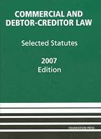 Commercial and Debtor-Creditor Law: Selected Statutes, 2007 ed.