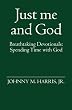 Just me and God: Breathtaking Devotionals: Spending Time with God