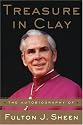 Treasure in Clay: The Autobiography of Fulton J. Sheen