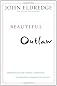 Beautiful Outlaw: Experiencing the Playful, Disruptive, Extravagant Personality of Jesus