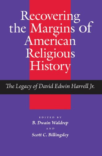 Recovering the Margins of American Religious History: The Legacy of David Edwin Harrell Jr. (Religion & American Culture)