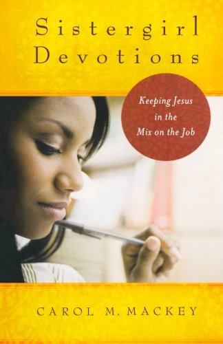 Sistergirl Devotions: Keeping Jesus in the Mix on the Job