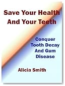 Conquer Tooth Decay and Gum Disease - How To Save Your Teeth And Your Health