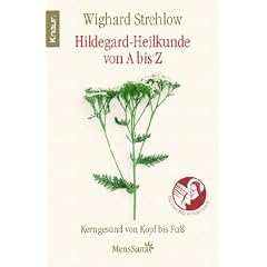 Hildegard-Heilkunde von A - Z: Kerngesund von Kopf bis Fu�