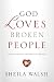 God Loves Broken People: And Those Who Pretend They're Not
