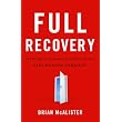 Full Recovery: Creating a Personal Action Plan for Life Beyond Sobriety ~ Brian McAlister