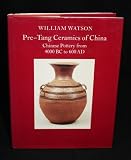 Pre-Tang ceramics of China : Chinese pottery from 4000 BC to 600 AD