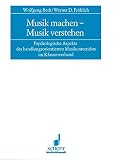 Musik machen - Musik verstehen : Psychologische Aspekte des handlungsorientierten Musikunterrichts