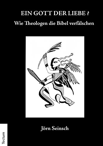 Ein Gott der Liebe?: Wie Theologen die Bibel verfälschen (German Edition)