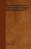 The Letters of Charles Lamb: Newly Arranged with Additions, Vol II