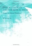 Ethical Contexts and Theoretical Issues: Essays in Ethical Thinking