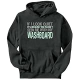 If I Look Quiet It's Because You Haven't Seen Me With My Washboard Instruments Mens Hoodie (Dark Silver, Sizes X-Small - XXX-Large)
