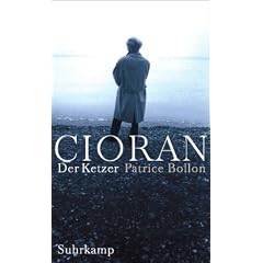 Cioran, der Ketzer: Ein biographischer Essay