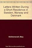 Letters written during a short residence in Sweden, Norway, and Denmark