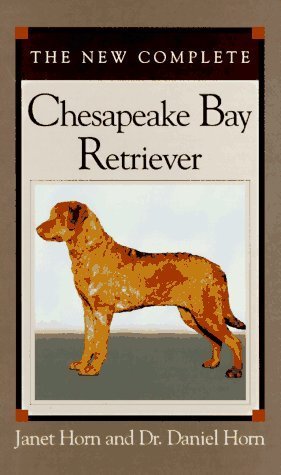 The New Complete Chesapeake Bay Retriever by Janet Horn (1994-04-03)