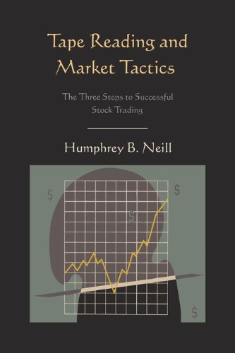 Humphrey B. Neill. Tape Reading And Market Tactics: The Three Steps To Successful Stock Trading.
