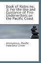 Book of Rates no. 3: For the Use and Guidance of Fire Underwriters on the Pacific Coast