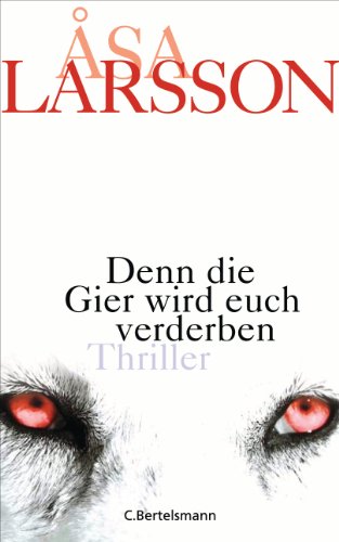 Denn die Gier wird euch verderben: Thriller (German Edition), by Åsa Larsson Denn die Gier wird euch verderben: Thriller (German Edition), by Åsa Larsson