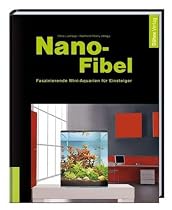 Nano-Fibel: Faszinierende Mini-Aquarien f&uuml;r Einsteiger