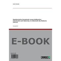 Repr�sentative Demokratie versus deliberative Demokratie nach Habermas, in Anbetracht des Mediums Internet