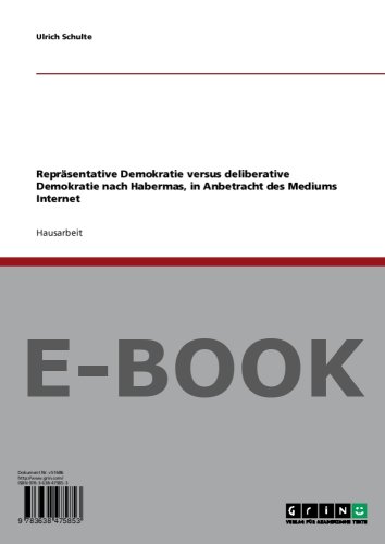 Repräsentative Demokratie versus deliberative Demokratie nach Habermas, in Anbetracht des Mediums Internet