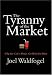 Books : The Tyranny of the Market: Why You Can't Always Get What You Want
