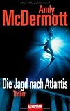 Die Jagd nach Atlantis: Thriller - Andy McDermott