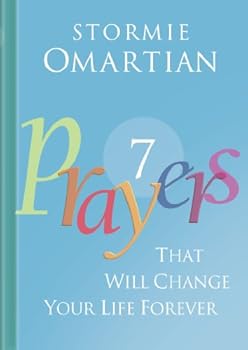 seven prayers that will change your life forever - stormie omartian