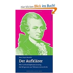 Der Aufkl�rer: Wie Gotthold Ephraim Lessing die Religionen zur Toleranz ermunterte